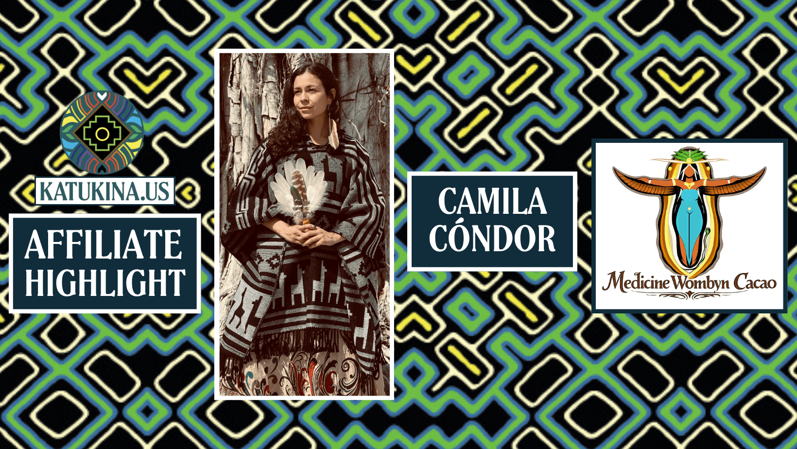 Affiliate Highlight: Camila Cóndor (Medicine Wombyn Cacao) - Katukina.US